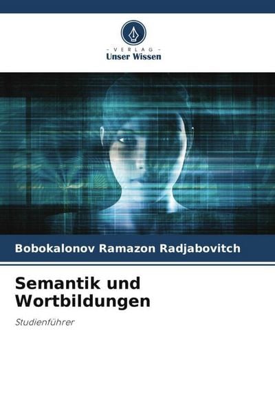 Semantik und Wortbildungen, Taschenbuch von Bobokalonov Ramazon Radjabovitch, Verlag Unser Wissen, 9786205262153