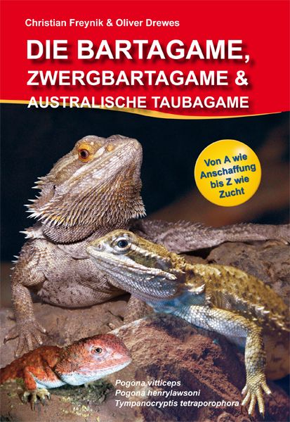 Die Bartagame, Zwergbartagame & Australische Taubagame, Taschenbuch von Freynik Christian,Drewes Oliver, Vivaria Verlag, 978-3-9813176-4-0