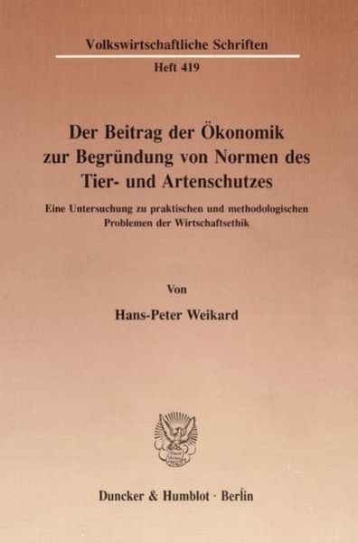Der Beitrag der Ökonomik zur Begründung von Normen des Tier- und Artenschutzes., Taschenbuch von Hans-Peter Weikard, Duncker & Humblot, 9783428073405