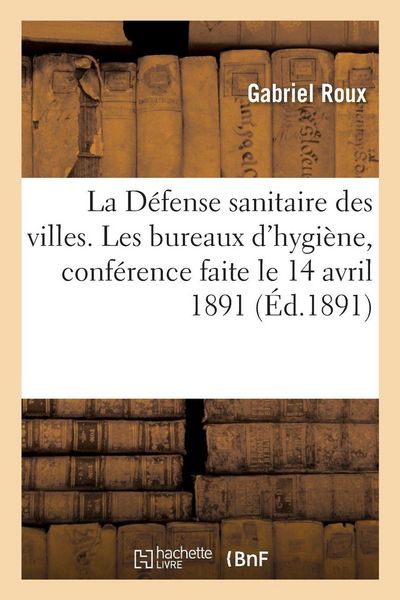 Produktbild: La D&eacute;fense sanitaire des villes. Les bureaux d'hygi&egrave;ne, conf&eacute;rence faite le 14 avril 1891