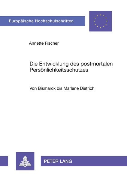 Die Entwicklung des postmortalen Persönlichkeitsschutzes, Taschenbuch von Annette Fischer, Peter Lang GmbH, Internationaler Verlag der Wissenschaften,