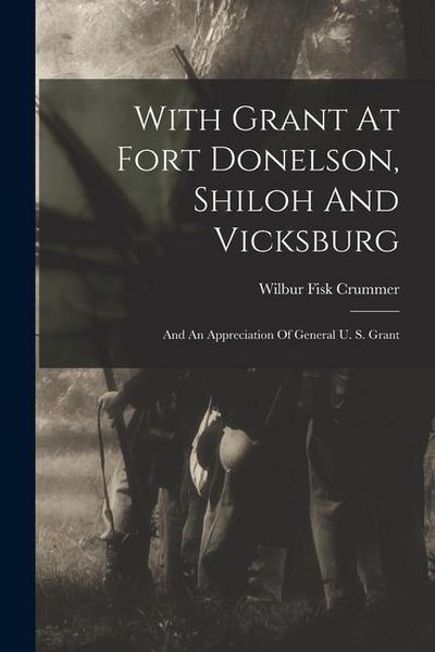 Produktbild: With Grant At Fort Donelson, Shiloh And Vicksburg: And An Appreciation Of General U. S. Grant