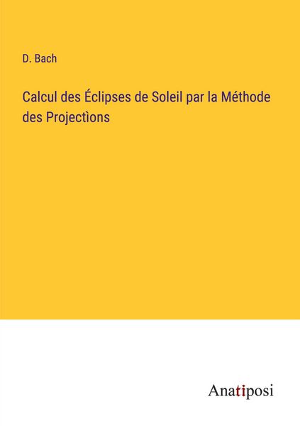 Produktbild: Calcul des &Eacute;clipses de Soleil par la M&eacute;thode des Project&igrave;ons