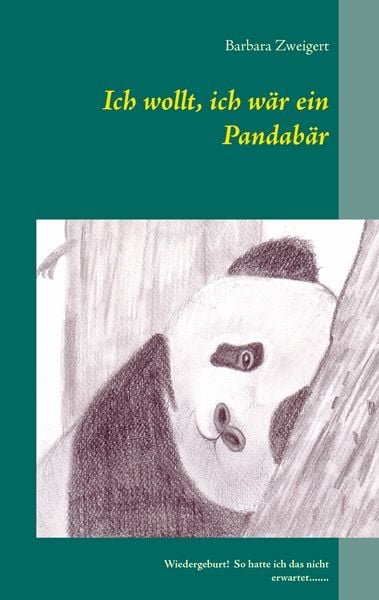 Ich wollt, ich wär ein Pandabär, Taschenbuch von Barbara Zweigert, BoD – Books on Demand, 9783735785541