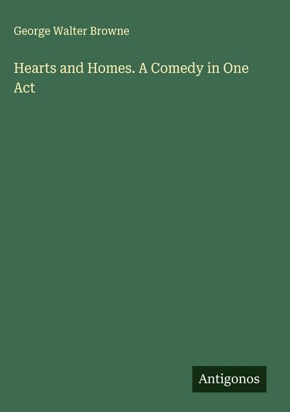 Produktbild: Hearts and Homes. A Comedy in One Act