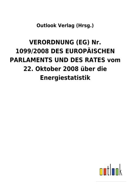 Produktbild: VERORDNUNG (EG) Nr. 1099/2008&nbsp;DES EUROP&Auml;ISCHEN PARLAMENTS UND DES RATES vom 22.&nbsp;Oktober 2008 &uuml;ber die Energiestatistik