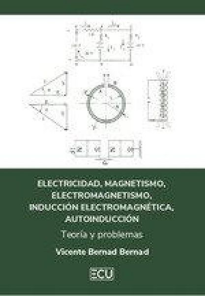 Produktbild: Electricidad, magnetismo, electromagnetismo, inducci&oacute;n electromagn&eacute;tica, autoinducci&oacute;n. Teor&iacute;a y problemas