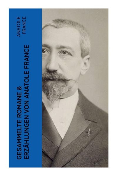 Produktbild: Gesammelte Romane & Erz&auml;hlungen von Anatole France