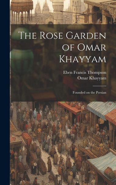 Produktbild: The Rose Garden of Omar Khayyam: Founded on the Persian