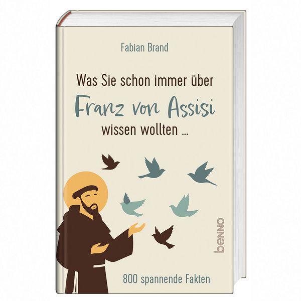 Was Sie schon immer über Franz von Assisi wissen wollten ..., Gebundene Ausgabe von Fabian Brand, St. Benno, 978-3-7462-6999-3