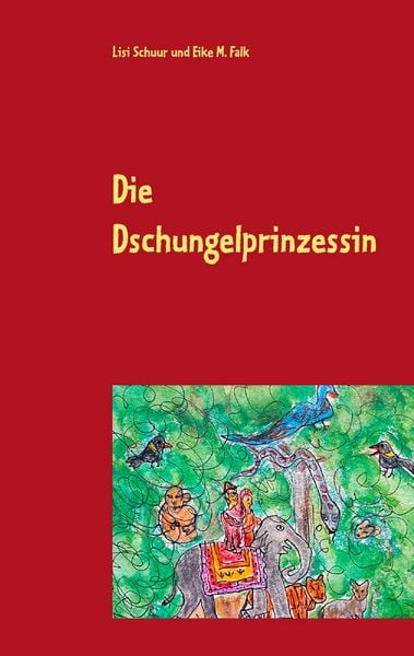 Die Dschungelprinzessin, Taschenbuch von Lisi Schuur , Eike M. Falk, BoD – Books on Demand, 9783743140707
