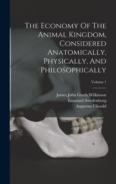 Produktbild: The Economy Of The Animal Kingdom, Considered Anatomically, Physically, And Philosophically; Volume 1
