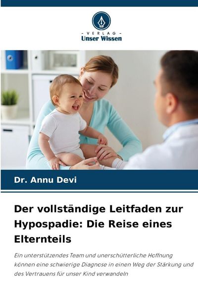Der vollständige Leitfaden zur Hypospadie: Die Reise eines Elternteils, Taschenbuch von Annu Devi, Verlag Unser Wissen, 9786209495205