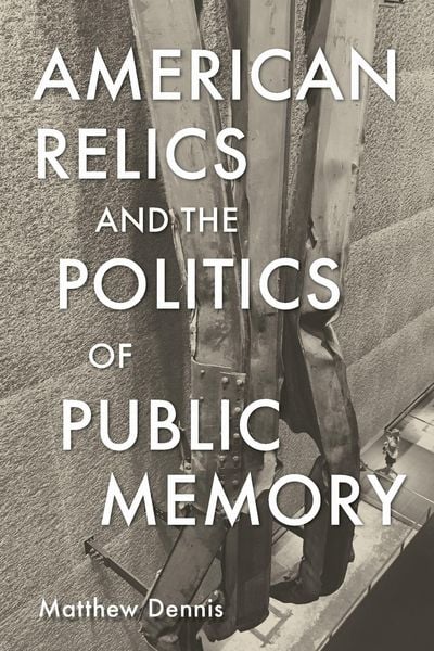 Produktbild: American Relics and the Politics of Public Memory