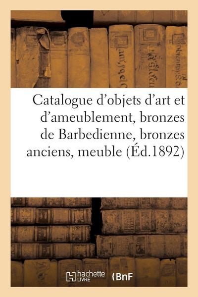 Produktbild: Catalogue d'objets d'art et d'ameublement, bronzes de Barbedienne, bronzes anciens