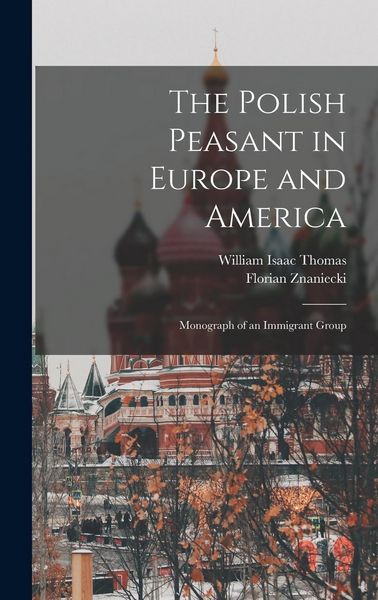 Produktbild: The Polish Peasant in Europe and America: Monograph of an Immigrant Group