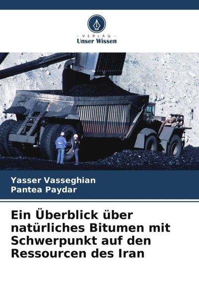 Produktbild: Ein &Uuml;berblick &uuml;ber nat&uuml;rliches Bitumen mit Schwerpunkt auf den Ressourcen des Iran