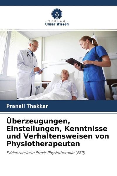 Produktbild: &Uuml;berzeugungen, Einstellungen, Kenntnisse und Verhaltensweisen von Physiotherapeuten