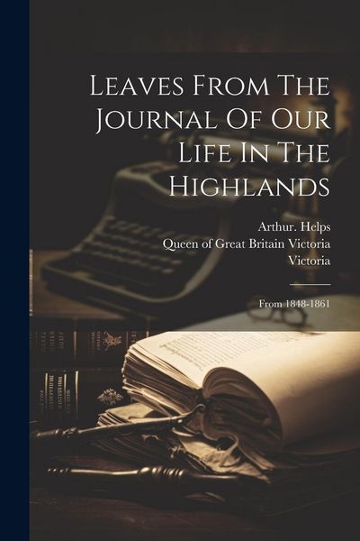 Produktbild: Leaves From The Journal Of Our Life In The Highlands: From 1848-1861