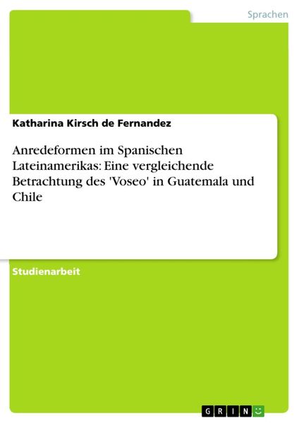 Produktbild: Anredeformen im Spanischen Lateinamerikas: Eine vergleichende Betrachtung des 'Voseo' in Guatemala und Chile
