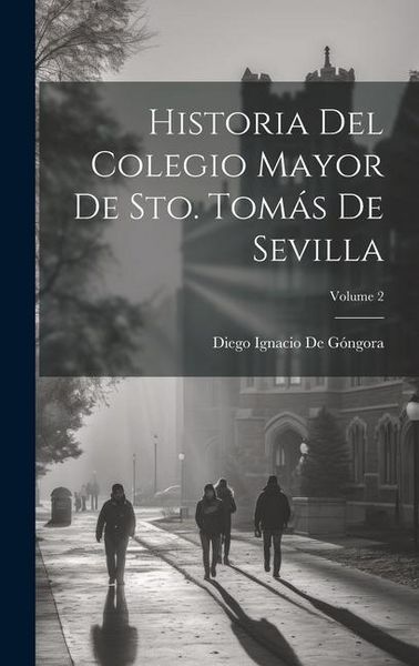 Produktbild: Historia Del Colegio Mayor De Sto. Tom&aacute;s De Sevilla; Volume 2