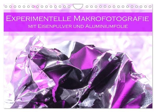 Experimentelle Makrofotografie mit Eisenpulver und Aluminiumfolie (Wandkalender 2025 DIN A4 quer), CALVENDO Monatskalend