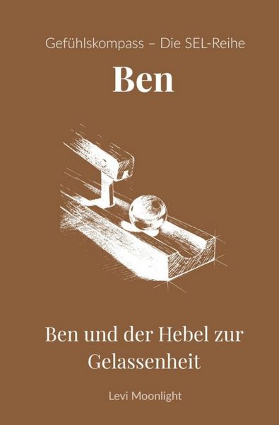 Produktbild: Gef&uuml;hlskompass &ndash; Gro&szlig;e Geschichten f&uuml;r kleine Helden / Ben und der Hebel zur Gelassenheit