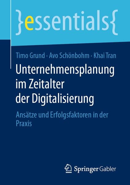 Unternehmensplanung im Zeitalter der Digitalisierung, Taschenbuch von Timo Grund , Avo Schönbohm , Khai Tran, Springer Fachmedien Wiesbaden GmbH,