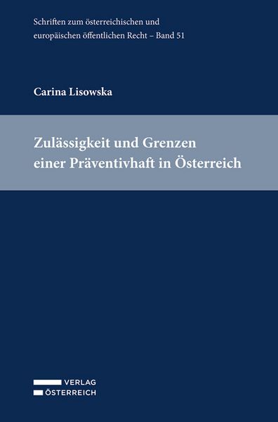Zulässigkeit und Grenzen einer Präventivhaft in Österreich, Taschenbuch von Carina Lisowska, Verlag Österreich, 9783704697103