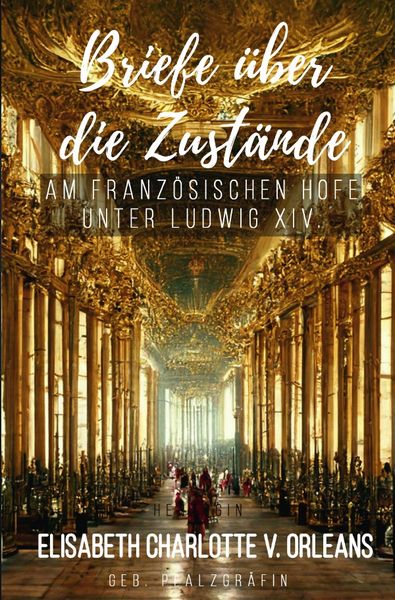 Produktbild: Briefe &uuml;ber die Zust&auml;nde am franz&ouml;sischen Hofe unter Ludwig XIV.