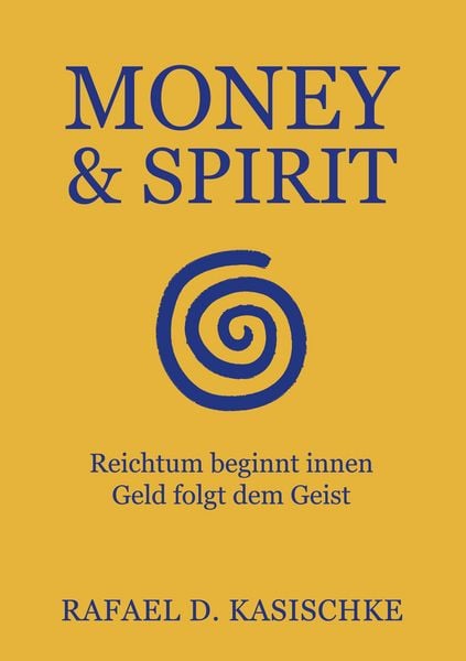 Money & Spirit, Taschenbuch von Rafael D. Kasischke, BoD – Books on Demand, 9783819214790