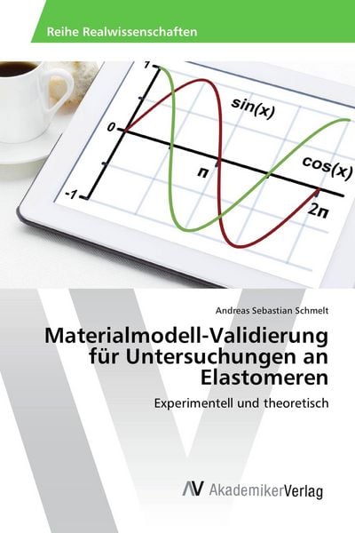 Materialmodell-Validierung für Untersuchungen an Elastomeren, Taschenbuch von Andreas Sebastian Schmelt, AV Akademikerverlag, 9783639886948
