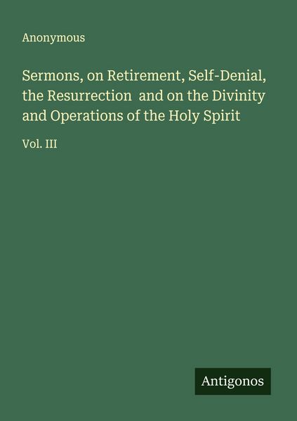 Produktbild: Sermons, on Retirement, Self-Denial, the Resurrection and on the Divinity and Operations of the Holy Spirit