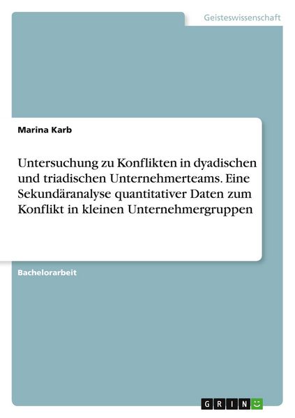 Untersuchung zu Konflikten in dyadischen und triadischen Unternehmerteams. Eine Sekundäranalyse quantitativer Daten zum Konflikt in kleinen
