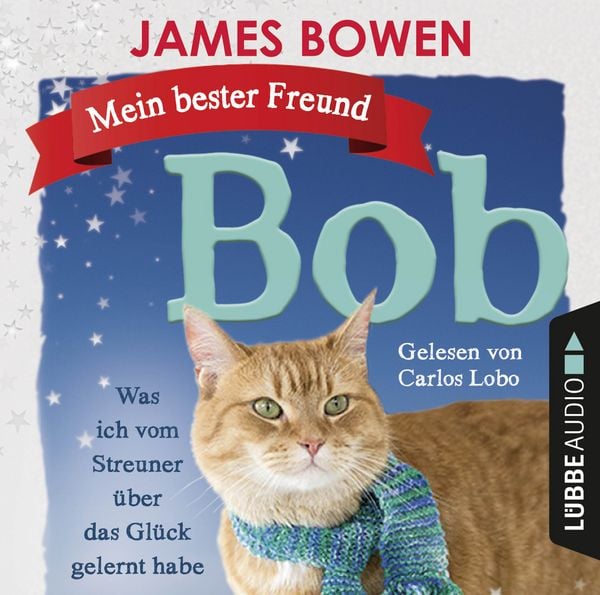 Produktbild: Mein bester Freund Bob - Was ich vom Streuner &uuml;ber das Gl&uuml;ck gelernt habe
