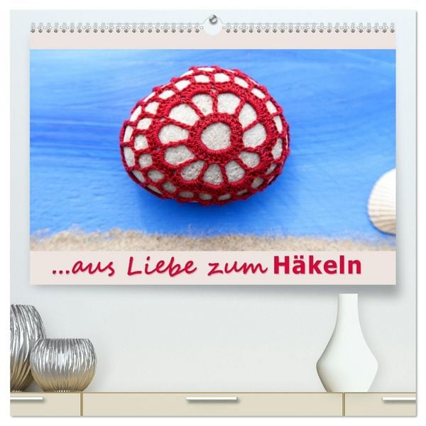 Aus Liebe zum Häkeln (hochwertiger Premium Wandkalender 2026 DIN A2 quer), Kunstdruck in Hochglanz