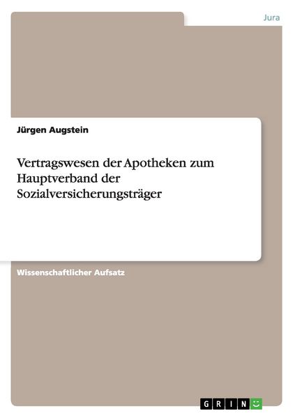 Vertragswesen der Apotheken zum Hauptverband der Sozialversicherungsträger, Taschenbuch von Jürgen Augstein, GRIN, 9783640395514