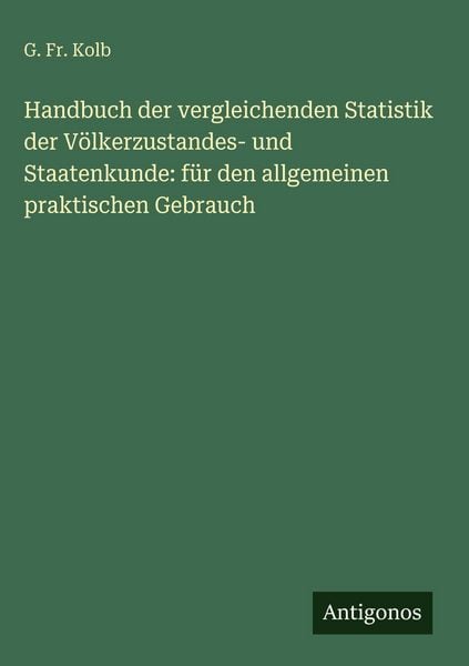 Produktbild: Handbuch der vergleichenden Statistik der V&ouml;lkerzustandes- und Staatenkunde: f&uuml;r den allgemeinen praktischen Gebrauch