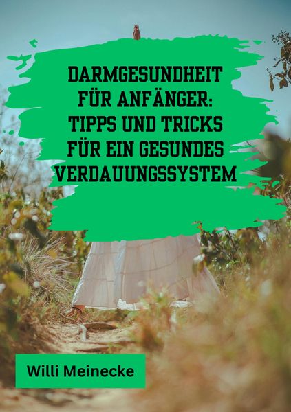 Darmgesundheit für Anfänger: Tipps und Tricks für ein gesundes Verdauungssystem, Taschenbuch von Willi Meinecke, Tredition, 9783384219497