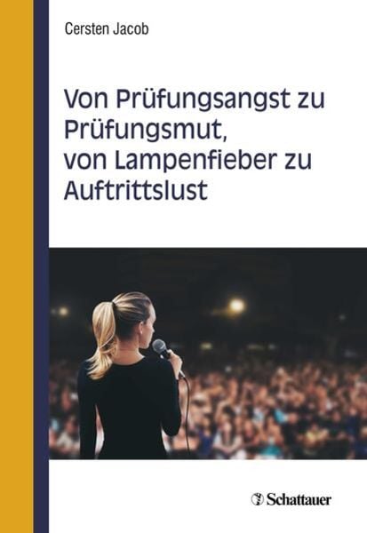 Von Prüfungsangst zu Prüfungsmut, von Lampenfieber zu Auftrittslust, Taschenbuch von Cersten Jacob, Schattauer, 9783608430943