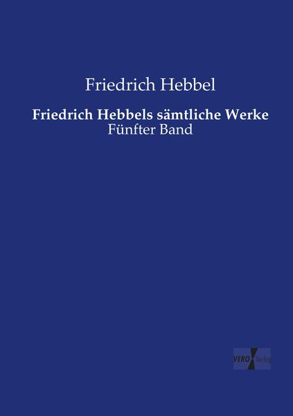 Produktbild: Friedrich Hebbels s&auml;mtliche Werke