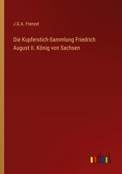 Produktbild: Die Kupferstich-Sammlung Friedrich August II. K&ouml;nig von Sachsen