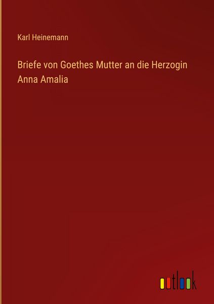 Produktbild: Briefe von Goethes Mutter an die Herzogin Anna Amalia
