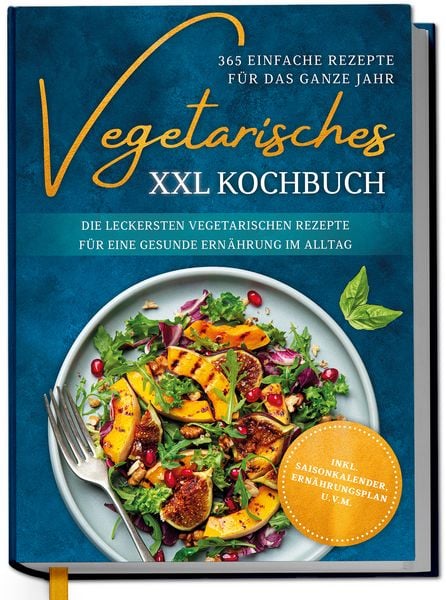 Produktbild: Vegetarisches XXL Kochbuch - 365 einfache Rezepte f&uuml;r das ganze Jahr: Die leckersten vegetarischen Rezepte f&uuml;r eine gesunde Ern&auml;hrung im Alltag - inkl. Saisonkalender, Ern&auml;hrungsplan u.v.m.