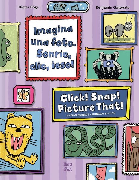 Produktbild: Imagina una foto. Sonrie, clic, &iexcl;eso! / Click! Snap! Picture That!&nbsp;(Bilingual Edition)