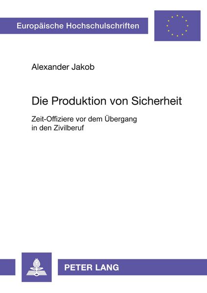 Die Produktion von Sicherheit, Taschenbuch von Alexander Jakob, Peter Lang GmbH, Internationaler Verlag der Wissenschaften, 9783631388587