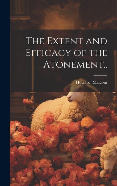 Produktbild: The Extent and Efficacy of the Atonement..