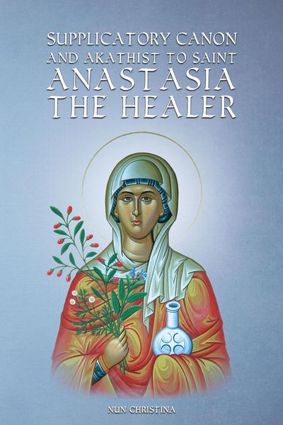 Produktbild: Supplicatory Canon and Akathist to Saint Anastasia the Healer