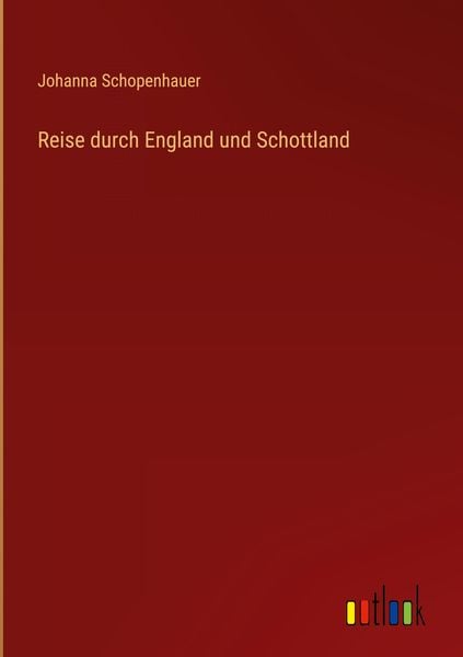 Reise durch England und Schottland, Gebundene Ausgabe von Johanna Schopenhauer, Outlook, 9783368266219