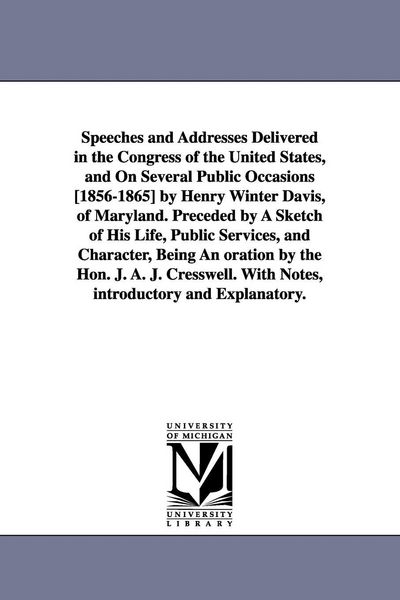 Produktbild: Speeches and Addresses Delivered in the Congress of the United States, and On Several Public Occasions [1856-1865] by Henry Winter Davis, of Maryland.